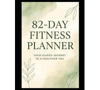 82-Day Health & Fitness Workout Planner: A Mind-Body Wellness Planner for Fitness, Nutrition, and Self-Care