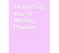 84 DAYS of You- A Weekly Planner