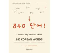 840 Korean Words: The Daily Vocabulary Workbook for Beginners - 840 Essential Words with Example Sentences, Romanization, and Weekly Reviews (TOPIK I)