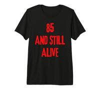 85 And Still Alive 85th Funny Birthday Party 85 Anni Maglietta Premium