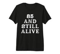 85 And Still Alive 85th Funny Birthday Party 85 Anni Maglietta Premium