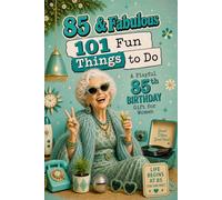 85 & Fabulous: 101 Fun Things To Do: A PlayFul 85th BIRTHDAY Gift For Women