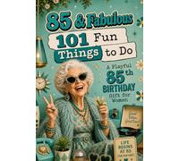85 & Fabulous: 101 Fun Things To Do: A PlayFul 85th BIRTHDAY Gift For Women
