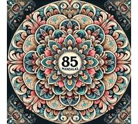 "85 Mandalas der Achtsamkeit - Entspannung durch Kunst": Kunstvolle Muster für Meditation, Stressabbau und innere Balance