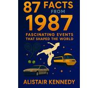 87 Facts from 1987: Fascinating Events That Shaped the World: A Comprehensive Look at the Most Memorable Moments in Politics, Pop Culture, Science, and Tragedy