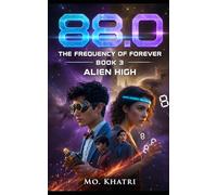 88.0 The Frequency of Forever - Book 3: Alien High