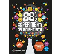 88 1/2 esperimenti da scienziato. Esperimenti passo a passo facili e veloci. Ediz. a colori