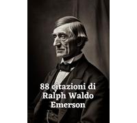88 Citazioni di Ralph Waldo Emerson: Esplora la Visione Profonda del Filosofo Americano con Questa Raccolta Ispiratrice