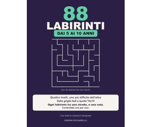 88 Labirinti: Quattro livelli dai 5 ai 10 anni, uno più difficile dell'altro: dalla griglia 6x6 alla 15x15 | Ogni labirinto ha una strada e una sola, ... per uno | Con tutte le soluzioni disegnate