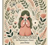 88 Oraciones de Esperanza y Amor para Niñas: 88 Prayers of Hope and Love for Girls | 7x7 Glossy Cover & Cream Paper