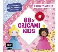 88 x Origami Kids - Prinzessinnen: Mit Anleitungen und 88 zauberhaften Papieren zum Sofort-Loslegen