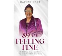 89 AND FEELING FINE!: My Story Could Be Your Story