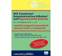 892 funzionari amministrativo-tributari nell'Agenzia delle Entrate. I quesiti assegnati ai precedenti concorsi risolti e commentati
