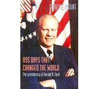 895 Days That Changed The World - The presidency of Gerald R. Ford (Tascabile)