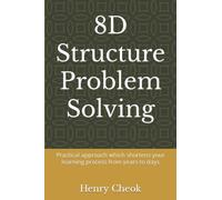 8D Structure Problem Solving: Practical approach which shortens your learning process from years to days