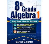 8th Grade Algebra 1 Study Guide & Practice Workbook: Master Algebra with Clear Lessons, Step-by-Step Examples, Practice Problems, Quizzes, Tests, and Detailed Answer Explanations for Ages 13-14