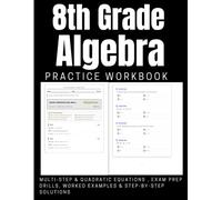 8th Grade Algebra Practice Workbook: Multi-Step & Quadratic Equations, Exam Prep Drills, Worked Examples & Step-by-Step Solutions