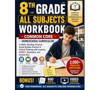 8TH GRADE ALL SUBJECTS WORKBOOK: Common Core Homeschool Curriculum in Math, Reading, Science, Social Studies Practice & Critical Thinking with Lessons, 2000+ Questions, and Answer Key