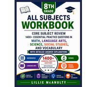 8th Grade All Subjects Workbook: Core Subject Review, 1400+ Essential Practice Questions in Math, Language Arts, Science, Social Studies, and Vocabulary and detailed Answer Explanations.