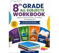 8th Grade All Subjects Workbook: The Complete All-Subjects Workbook - Algebra I, Physical Science, U.S. History and Language Arts with 1,132+ Practice Questions, Worked Examples and Full Answer Key