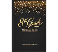 8th Grade End of the Year Memory Book & Autographs: Eighth Grade Graduation Keepsake - End-of-Year Signing Book for Students, Friends & Teachers - ... Signature Scrapbook, Black with Gold Confetti