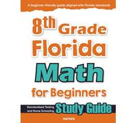 8th Grade Florida Math for Beginners: Standardized Testing and Home Schooling Study Guide