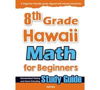 8th Grade Hawaii Math for Beginners: Standardized Testing and Home Schooling Study Guide