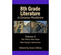 8th Grade Literature: A Christian Worldview: Volume 3: The Thirty-Nine Steps • Miss Cayley's Adventures