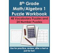 8th Grade Math / Algebra 1 Puzzle Workbook: 48 Math Vocabulary Puzzles and 24 Number Puzzles (Sudoku and Kakuro)
