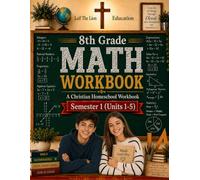 8th Grade Math - Semester 1 (Units 1 - 5): A Christian Homeschool Workbook