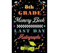 8th Grade Memory Book Last Day Autograph: End Of School Year Memory Album, Keepsake For Student And Teacher