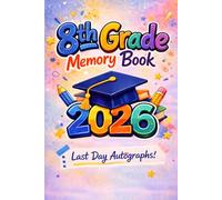 8th Grade Memory Book Last Day Autographs: A Graduation Keepsake Journal for Classmates and Friends to Write Notes and Autographs