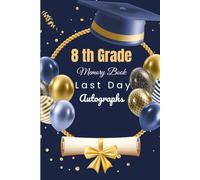 8th Grade Memory Book Last Day Autographs: Friends, Fun, and Memories from My Wonderful Classmates four Grade Graduation Gifts for Boys Girls