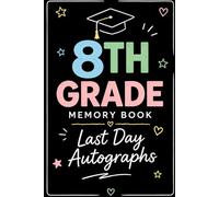8th Grade Memory Book Last Day Autographs: Friends, Fun, and Memories from My Wonderful Classmates four Grade Graduation Gifts for Boys Girls
