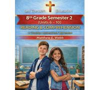 8th Grade Reading and Comprehension - Semester 2 Units (6- 10): A Christian Homeschool Workbook