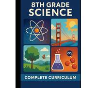 8th Grade Science: Complete Curriculum - Matter, Energy, Earth Systems, Forces, Ecosystems & More