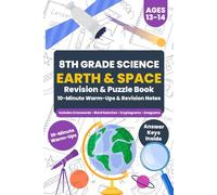 8th Grade Science - Earth & Space Science (Ages 13-14): 10-Minute Warm-Ups, Revision Notes & Puzzle Practice (Answer Keys Inside)