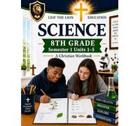 8th Grade Science - Semester 1 (Units 1-5): A Christian Homeschool Workbook