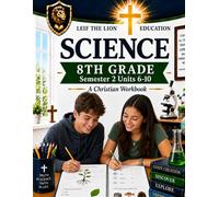 8th Grade Science - Semester 2 Units (6-10): A Christian Homeschool Workbook