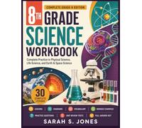8TH GRADE SCIENCE WORKBOOK: Complete Practice Book with Physical Science, Life Science, and Earth Science Lessons, Diagrams, Vocabulary, Worked Examples, Practice Questions and Answer Key