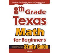 8th Grade Texas Math for Beginners: Standardized Testing and Home Schooling Study Guide