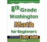 8th Grade Washington Math for Beginners: Standardized Testing and Home Schooling Study Guide
