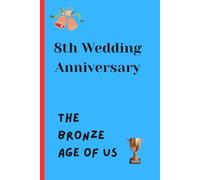 8th Wedding Anniversary - The Bronze Age of Us: Celebrate Your Enduring Bronze Love - 120 Lined Pages for Memories, Gratitude & Dreams