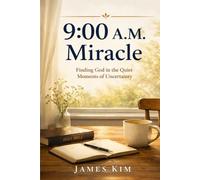 9:00 A.M. Miracle: Finding God in the Quiet Moments of Uncertainty