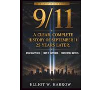 9/11: A Clear, Complete History of September 11 - 25 Years Later.