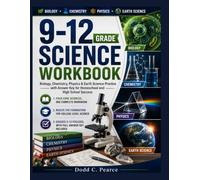 9-12 GRADE SCIENCE WORKBOOK: Biology, Chemistry, Physics & Earth Science Practice with Answer Key for Homeschool and High School Success