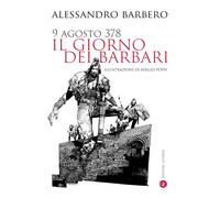 9 agosto 378. Il giorno dei barbari. Nuova ediz. - Barbero Alessandro