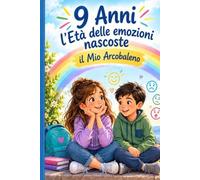 9 Anni : L'età delle emozioni nascoste: Il Mio Arcobaleno