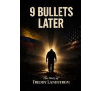9 BULLETS LATER: The Story of FREDDY LANDSTROM