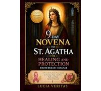 9-Day Novena to St. Agatha for Healing and Protection from Breast Disease: A Powerful Catholic Prayer Guide for Healing, Hope, Comfort, Faith, and Daily Spiritual Renewal